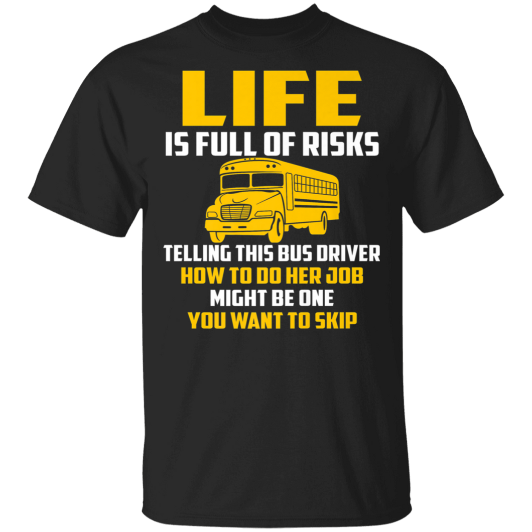 Life Is Full Of Risks Funny School Bus Driver Shirt